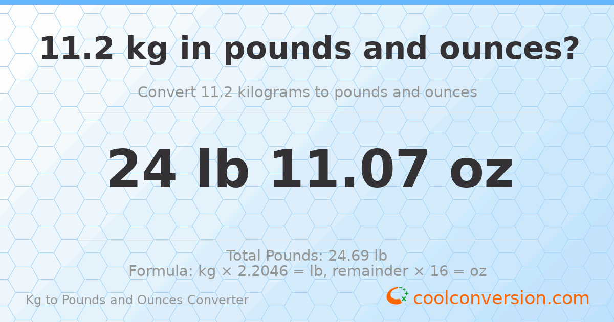 11.2 kg to lbs and oz — 11.2 kg = 24 lb 11.07 oz
