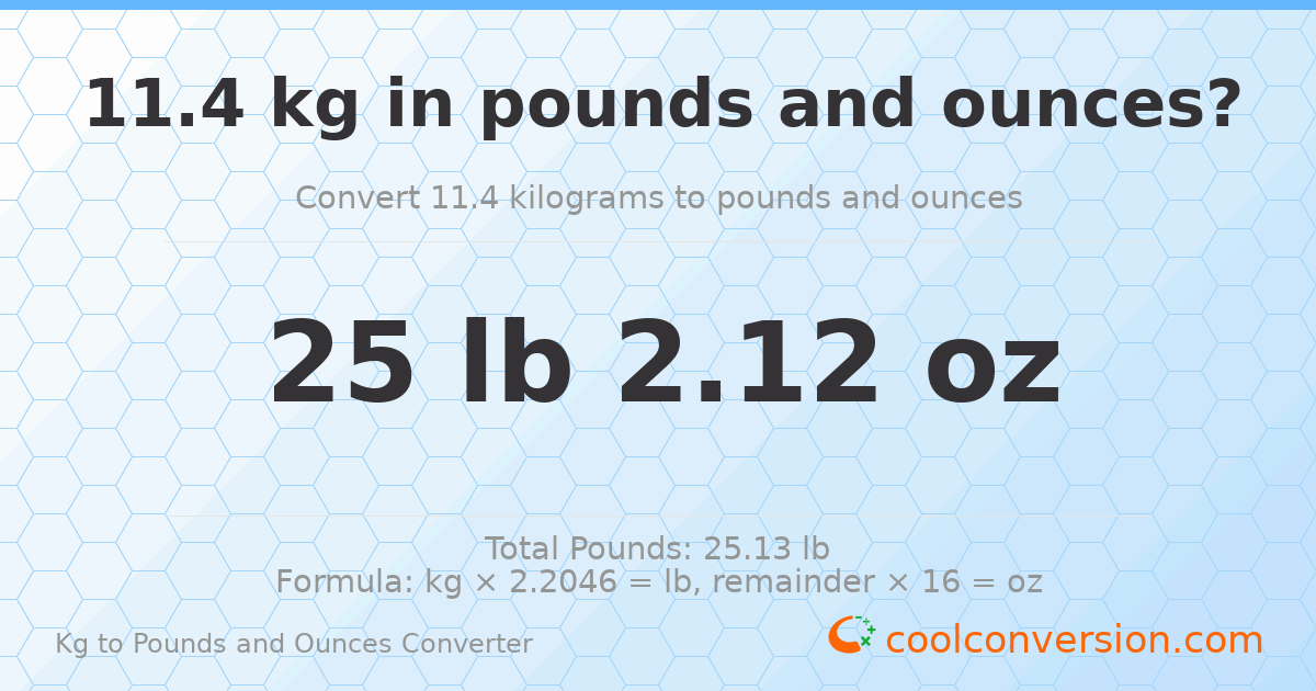 11.4 kg to lbs and oz — 11.4 kg = 25 lb 2.12 oz