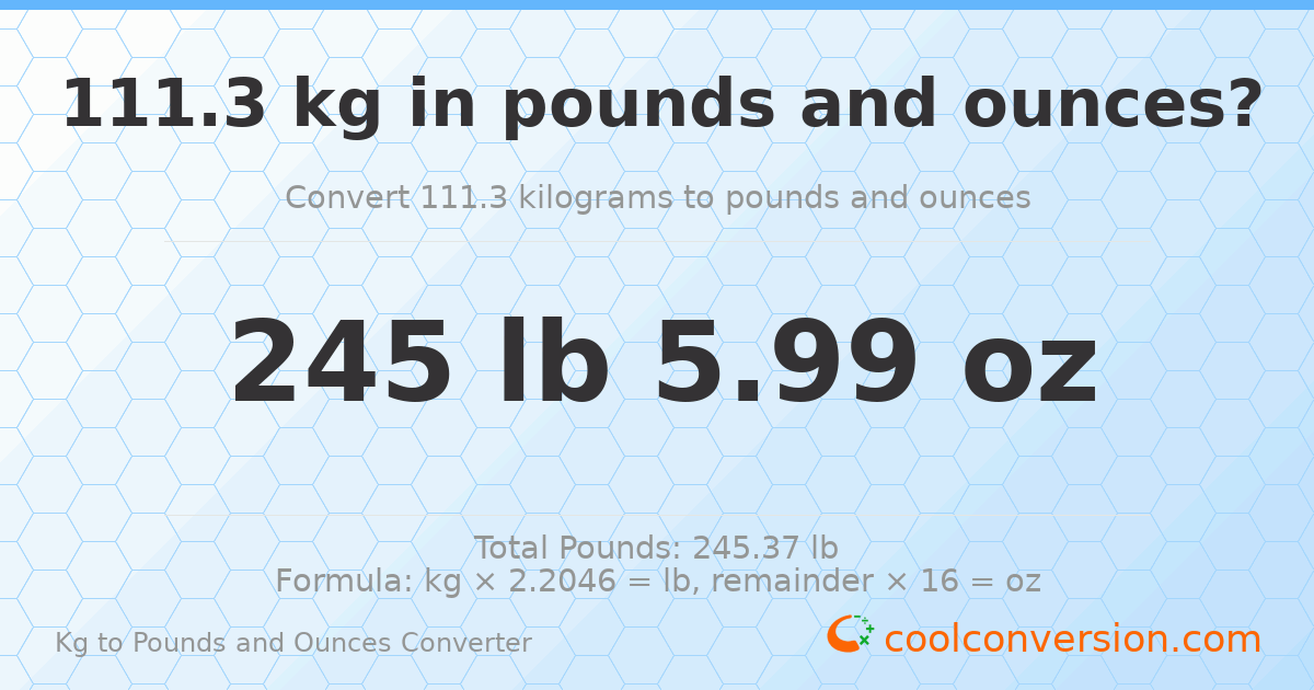 111.3 kg to lbs and oz — 111.3 kg = 245 lb 5.99 oz
