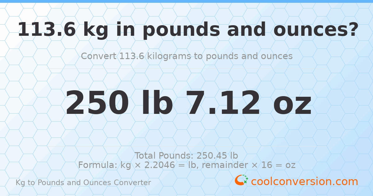 113.6 kg to lbs and oz — 113.6 kg = 250 lb 7.12 oz