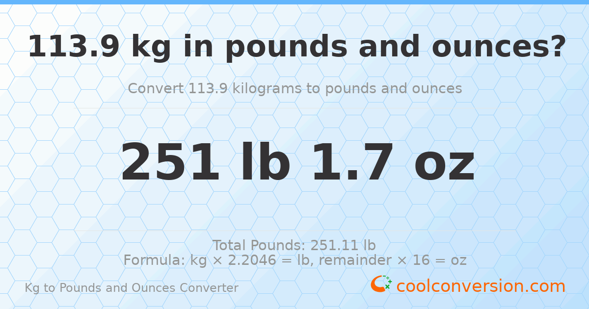 113.9 kg to lbs and oz — 113.9 kg = 251 lb 1.7 oz