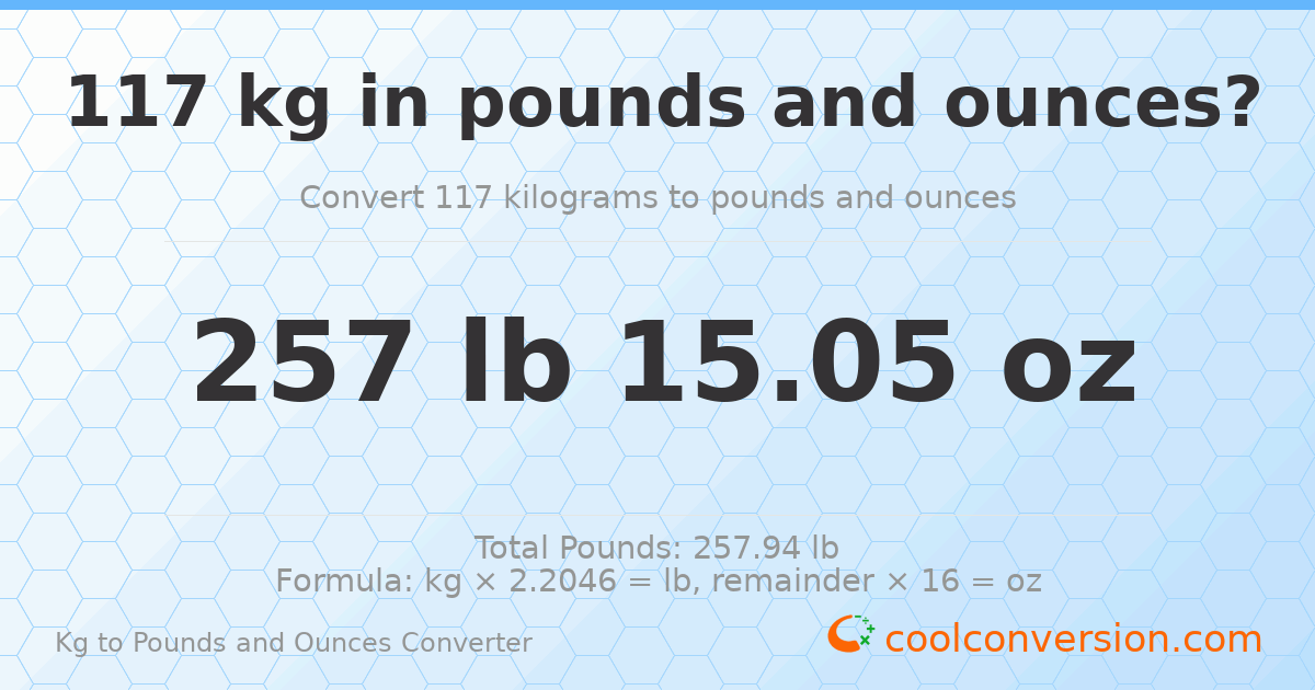 117 kg to lbs and oz — 117 kg = 257 lb 15.05 oz