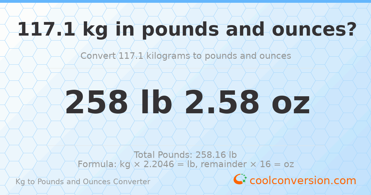 117.1 kg to lbs and oz — 117.1 kg = 258 lb 2.58 oz
