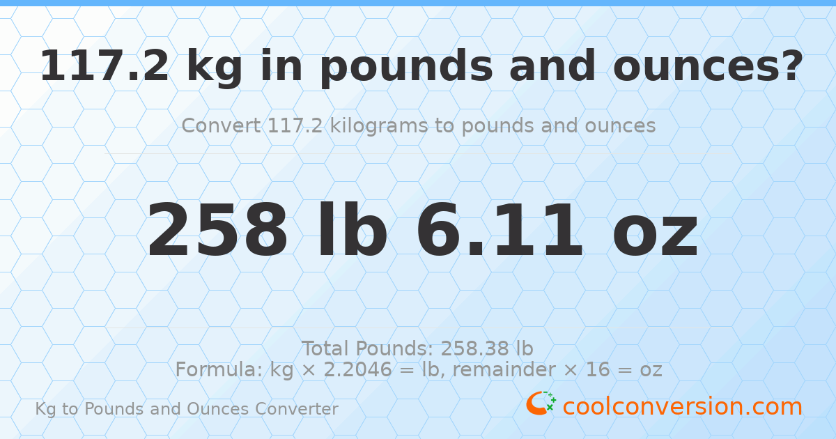 117.2 kg to lbs and oz — 117.2 kg = 258 lb 6.11 oz