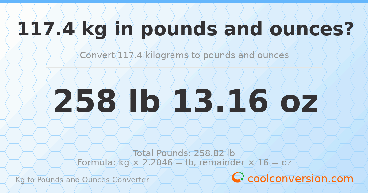 117.4 kg to lbs and oz — 117.4 kg = 258 lb 13.16 oz