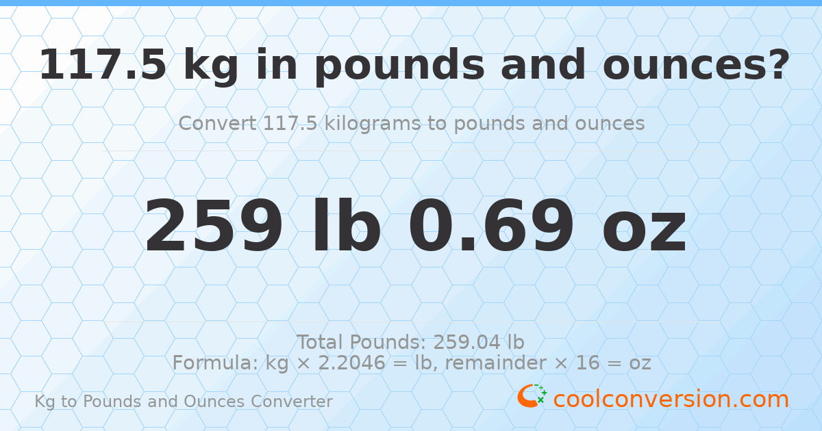 117.5 kg to lbs and oz — 117.5 kg = 259 lb 0.69 oz