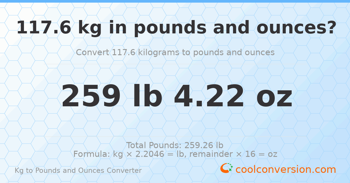 117.6 kg to lbs and oz — 117.6 kg = 259 lb 4.22 oz