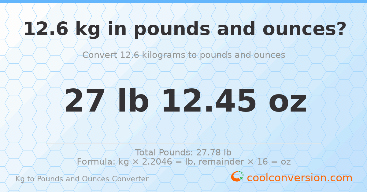 12.6 kg to lbs and oz — 12.6 kg = 27 lb 12.45 oz