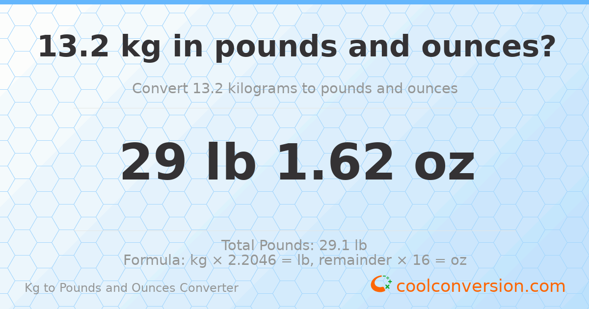 13.2 kg to lbs and oz — 13.2 kg = 29 lb 1.62 oz
