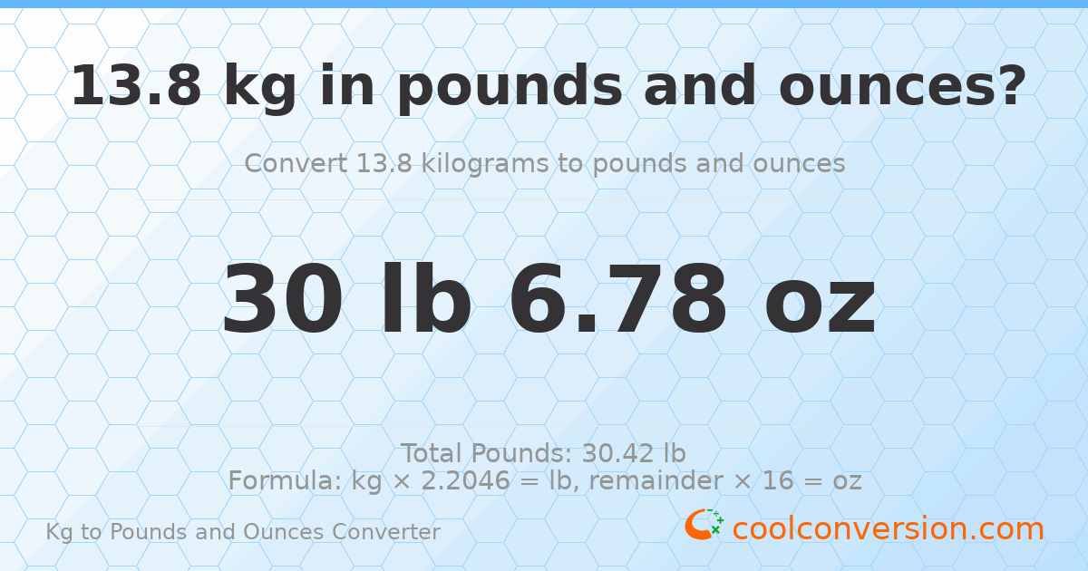 13.8 kg to lbs and oz — 13.8 kg = 30 lb 6.78 oz