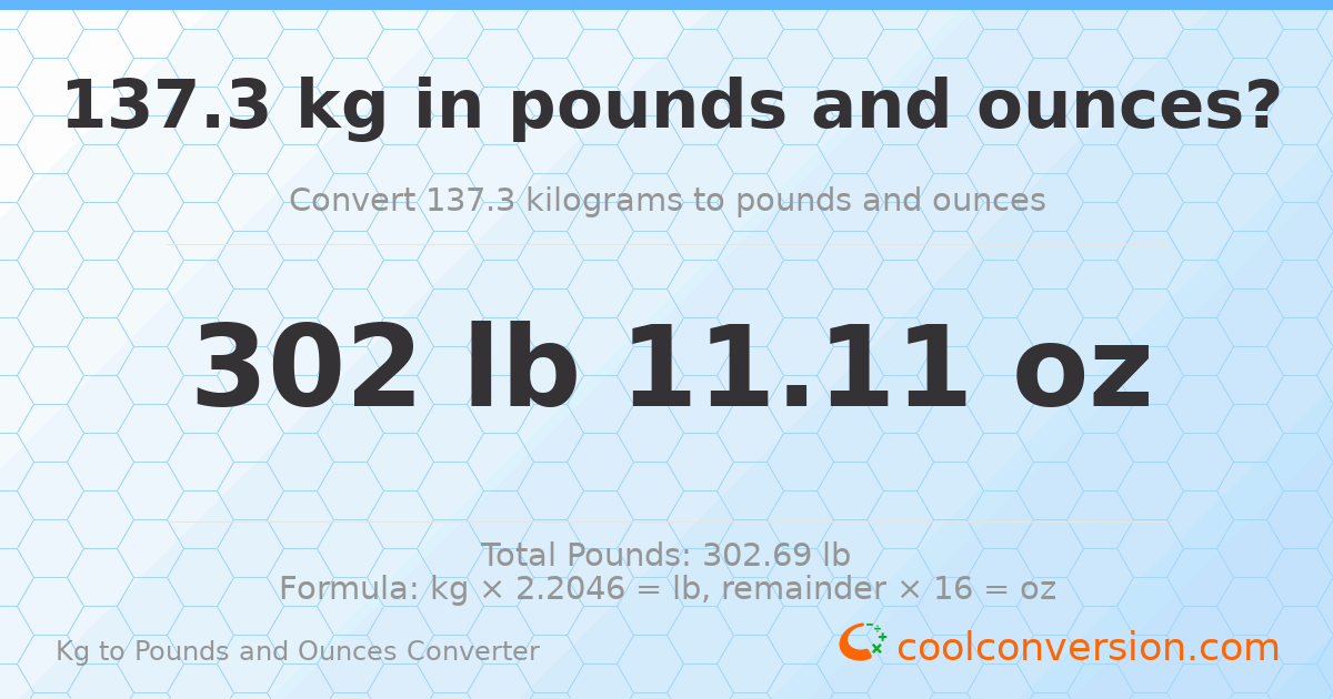 137.3 kg to lbs and oz — 137.3 kg = 302 lb 11.11 oz