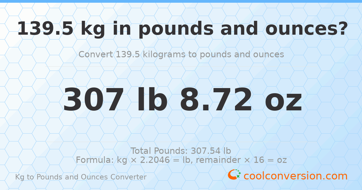 139.5 kg to lbs and oz — 139.5 kg = 307 lb 8.72 oz