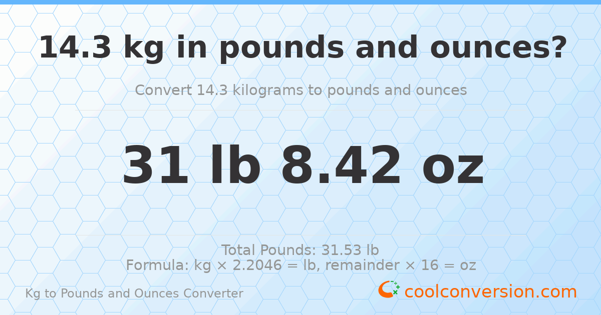 14.3 kg to lbs and oz — 14.3 kg = 31 lb 8.42 oz