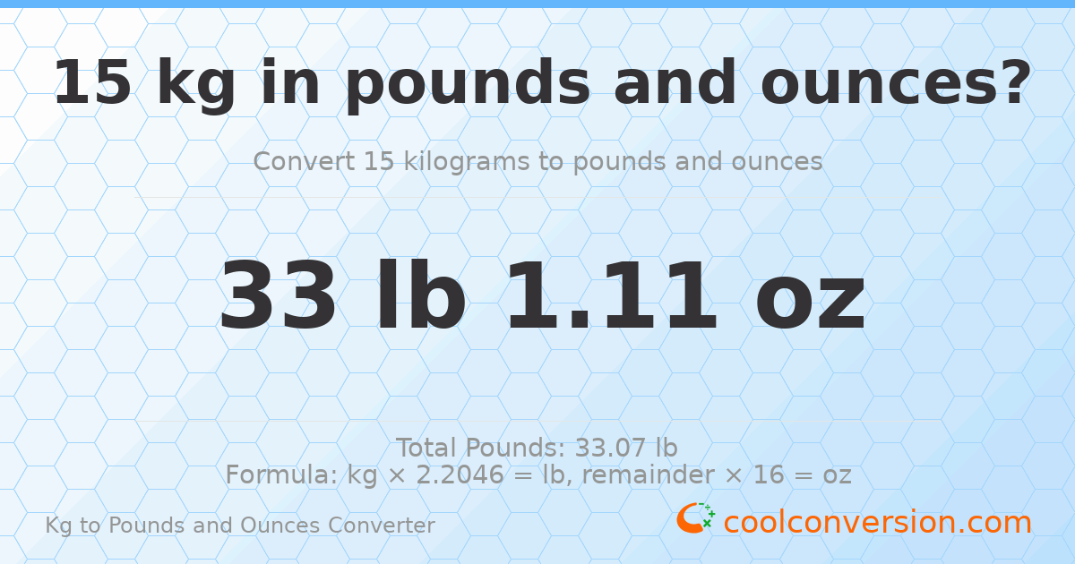 15 kg to lbs and oz — 15 kg = 33 lb 1.11 oz