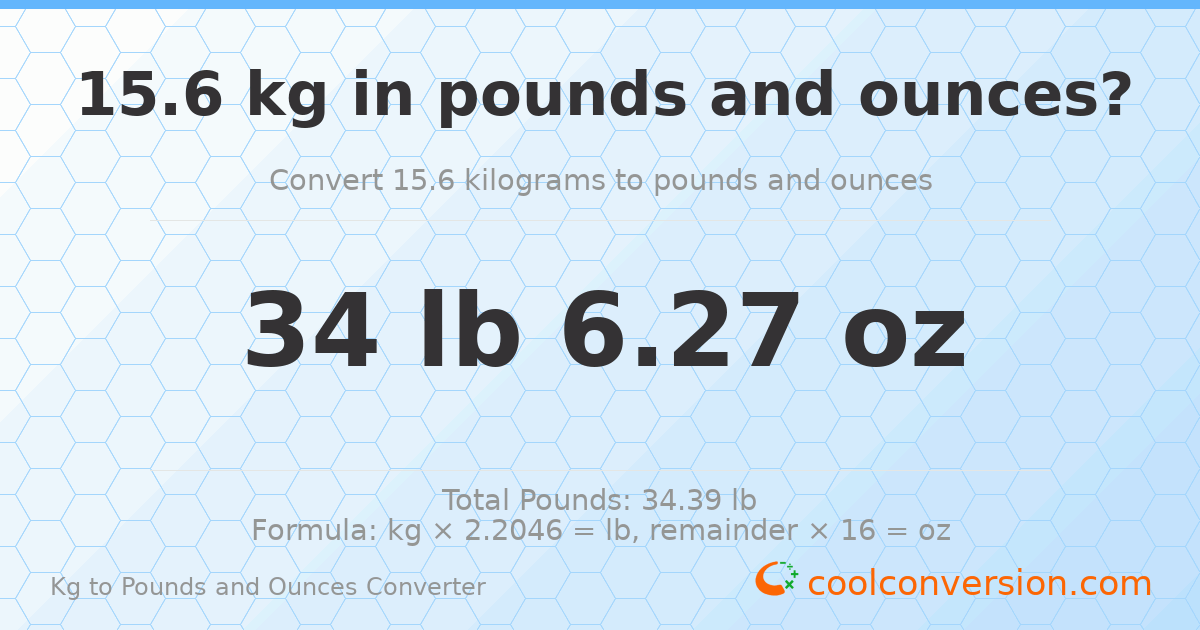 15.6 kg to lbs and oz — 15.6 kg = 34 lb 6.27 oz