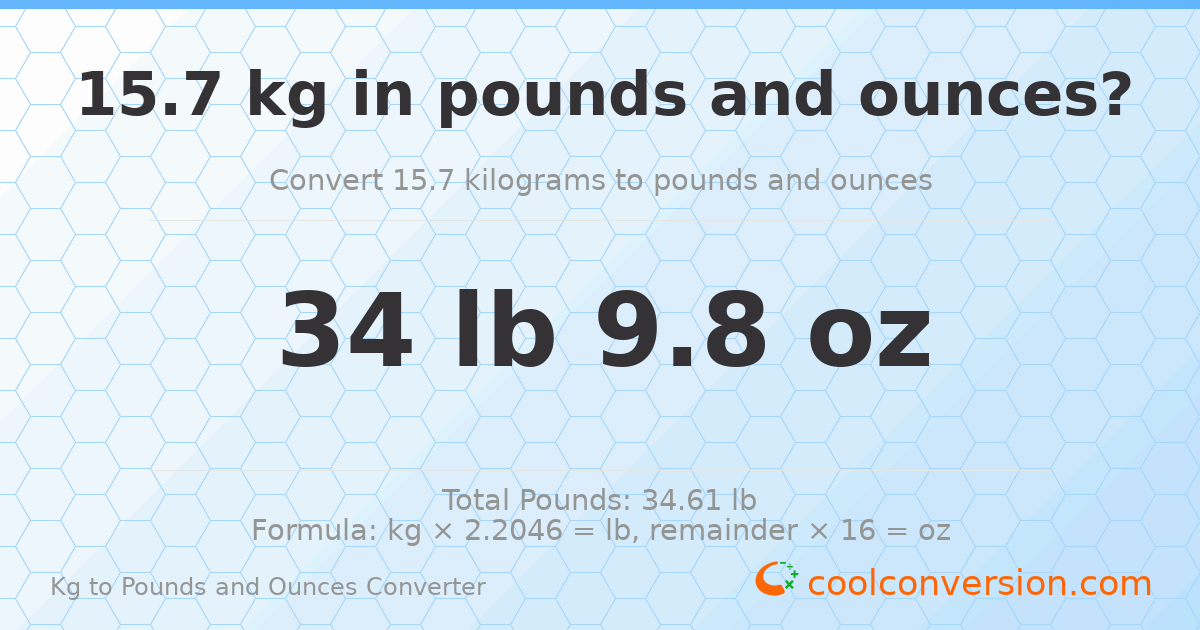 15.7 kg to lbs and oz — 15.7 kg = 34 lb 9.8 oz
