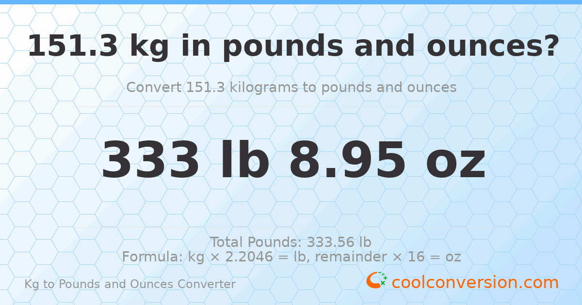 151.3 kg to lbs and oz — 151.3 kg = 333 lb 8.95 oz