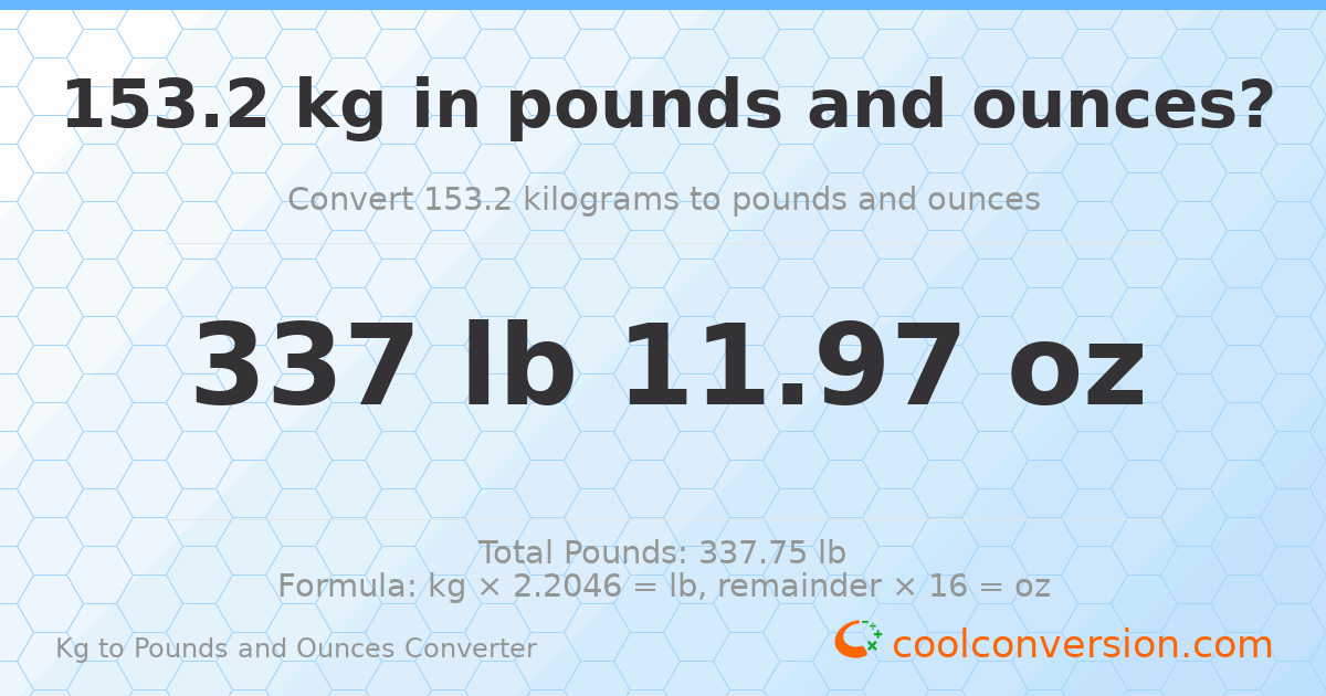 153.2 kg to lbs and oz — 153.2 kg = 337 lb 11.97 oz