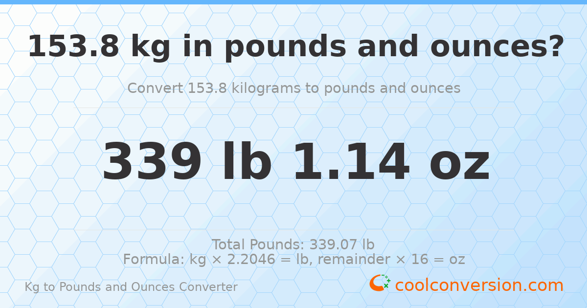 153.8 kg to lbs and oz — 153.8 kg = 339 lb 1.14 oz