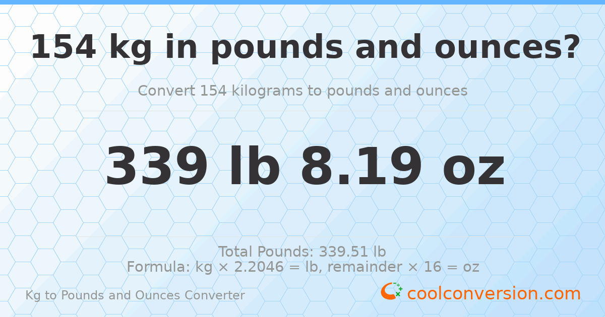 154 kg to lbs and oz — 154 kg = 339 lb 8.19 oz