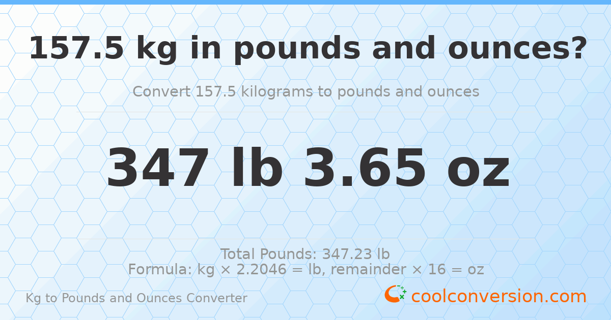157.5 kg to lbs and oz — 157.5 kg = 347 lb 3.65 oz