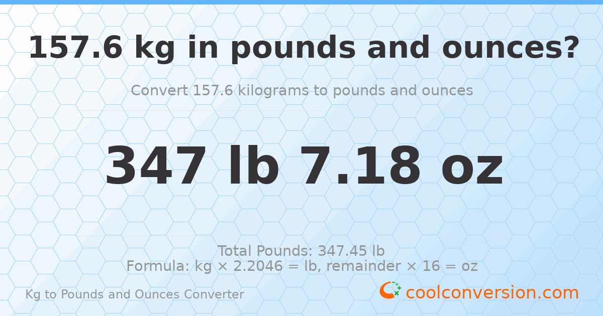157.6 kg to lbs and oz — 157.6 kg = 347 lb 7.18 oz