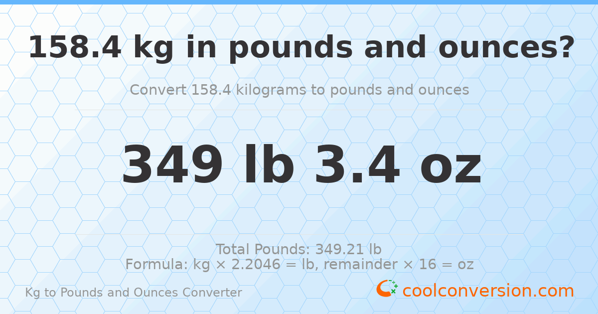 158.4 kg to lbs and oz — 158.4 kg = 349 lb 3.4 oz