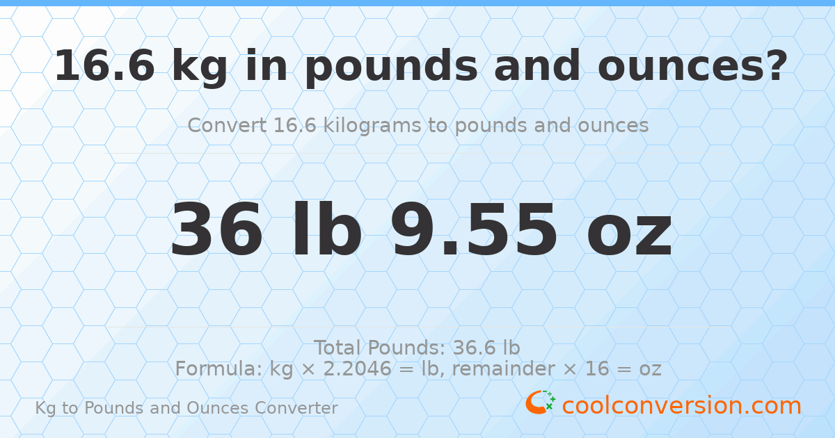 16.6 kg to lbs and oz — 16.6 kg = 36 lb 9.55 oz