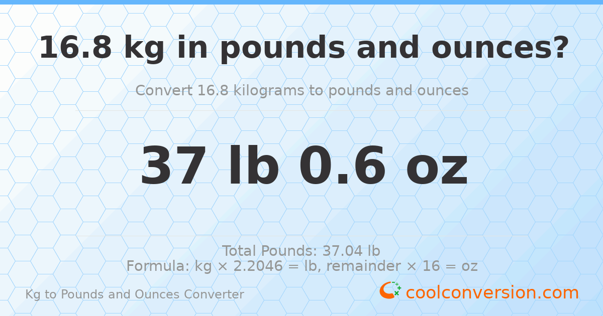 16.8 kg to lbs and oz — 16.8 kg = 37 lb 0.6 oz