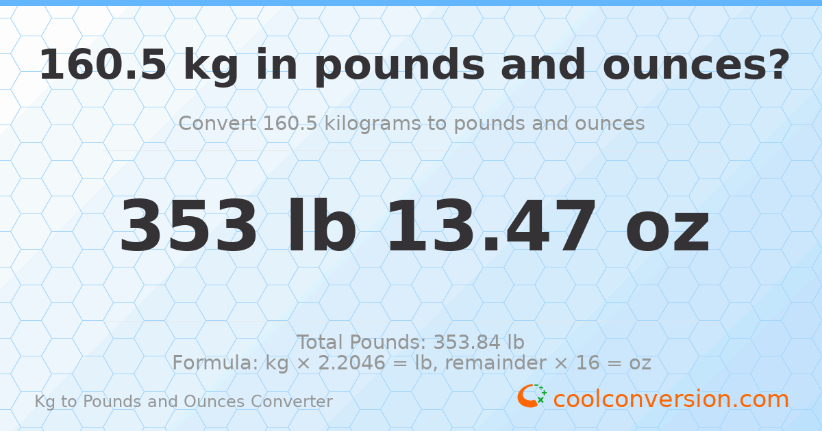 160.5 kg to lbs and oz — 160.5 kg = 353 lb 13.47 oz