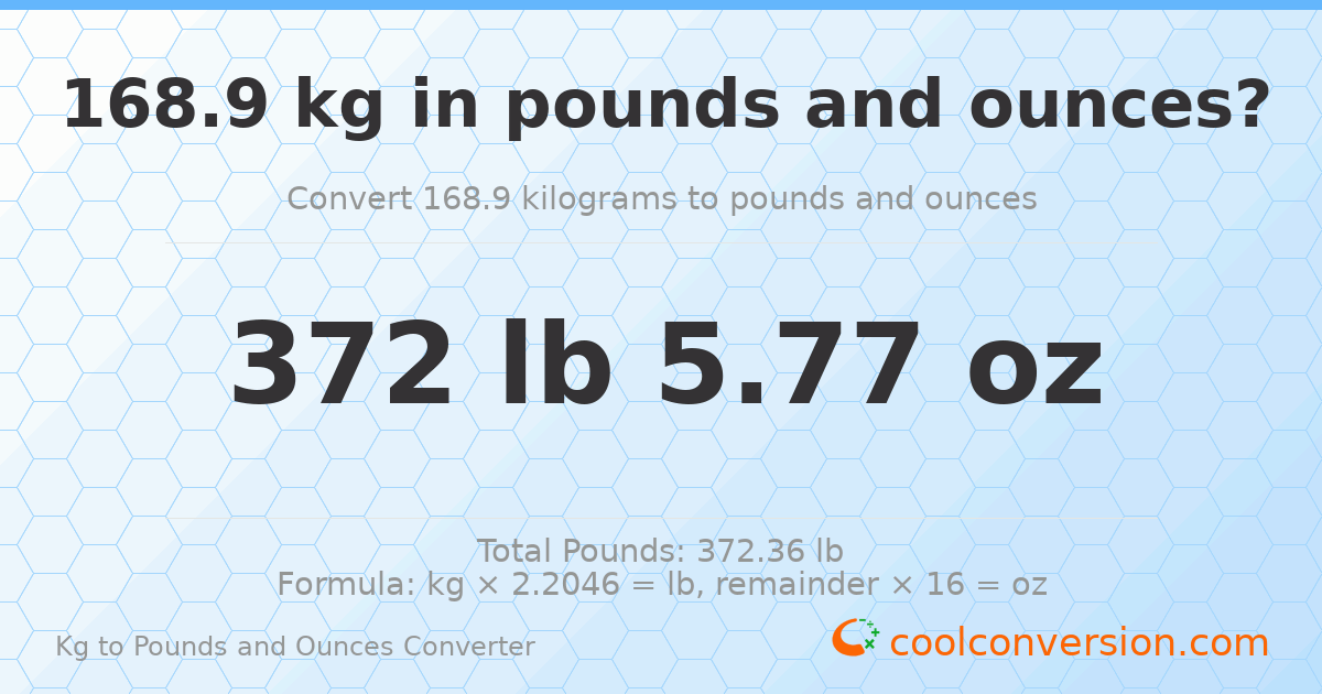 168.9 kg to lbs and oz — 168.9 kg = 372 lb 5.77 oz