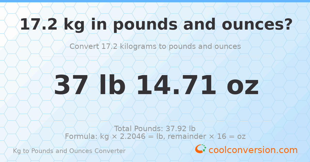 17.2 kg to lbs and oz — 17.2 kg = 37 lb 14.71 oz