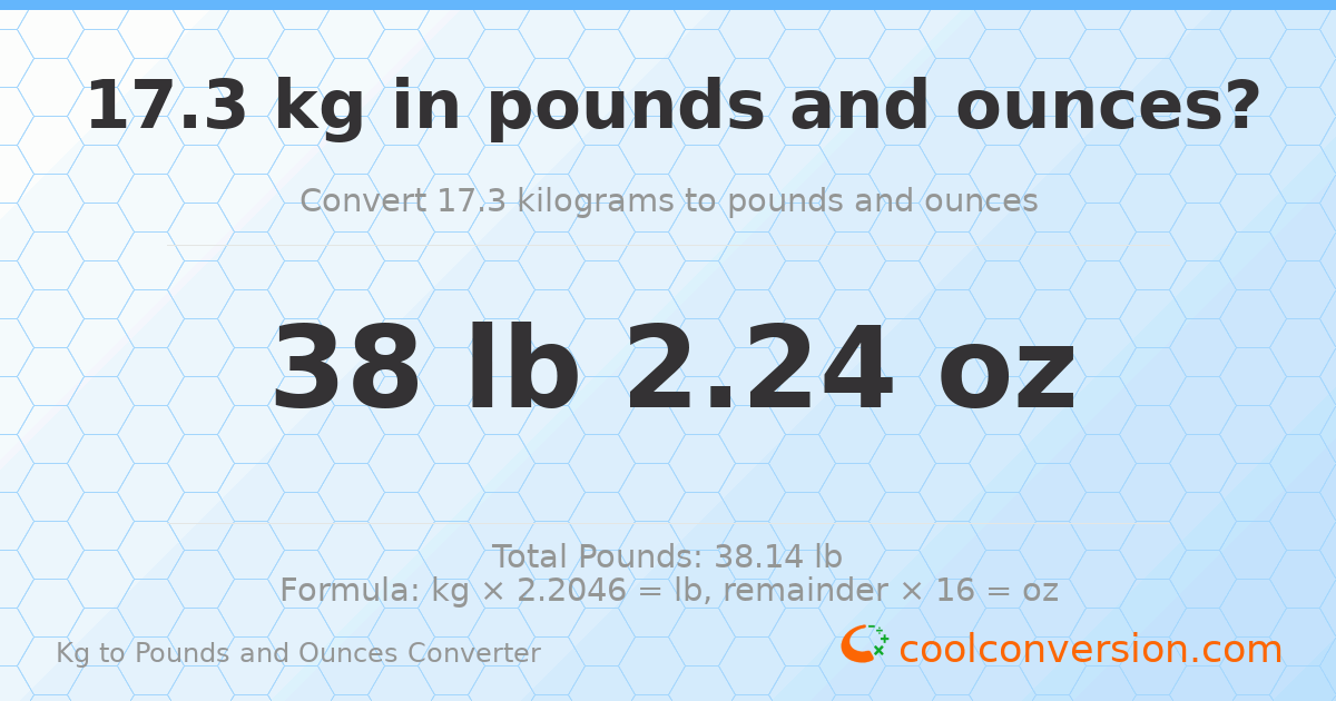 17.3 kg to lbs and oz — 17.3 kg = 38 lb 2.24 oz