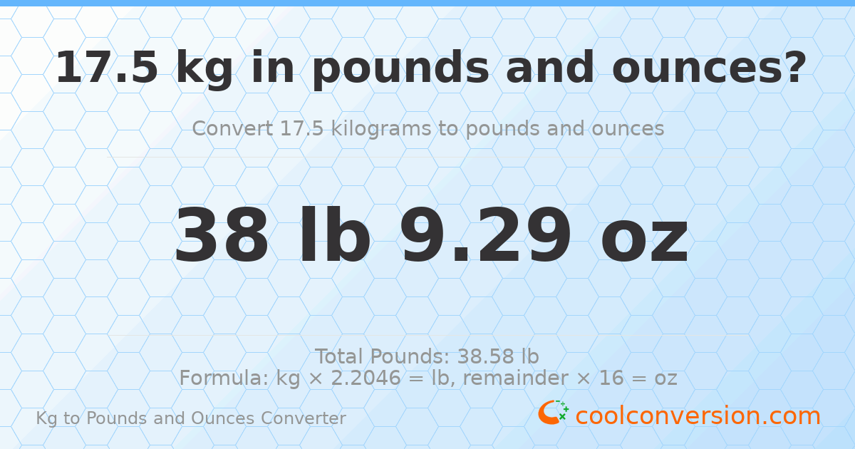 17.5 kg to lbs and oz — 17.5 kg = 38 lb 9.29 oz