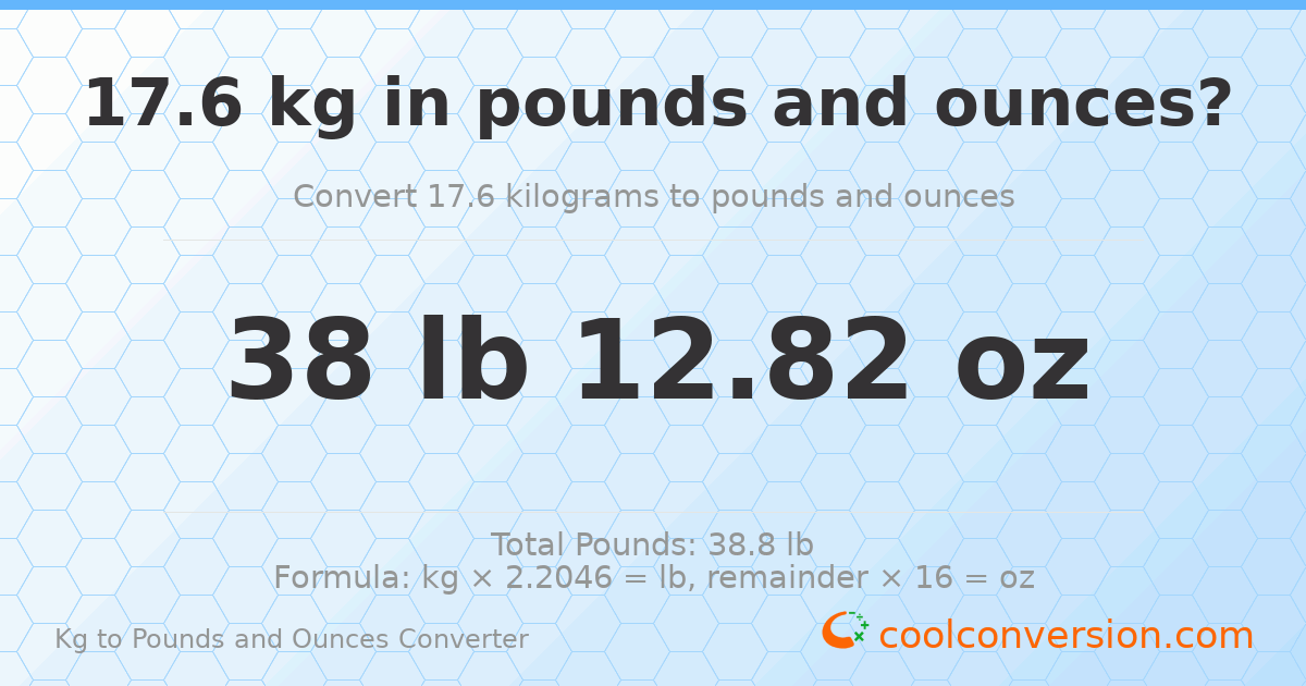 17.6 kg to lbs and oz — 17.6 kg = 38 lb 12.82 oz