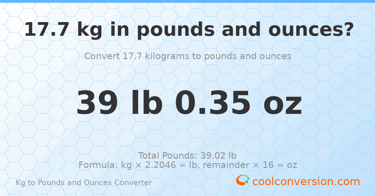 17.7 kg to lbs and oz — 17.7 kg = 39 lb 0.35 oz