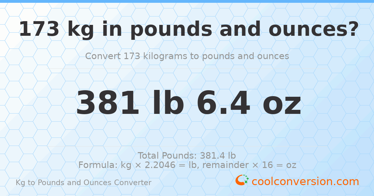 173 kg to lbs and oz — 173 kg = 381 lb 6.4 oz