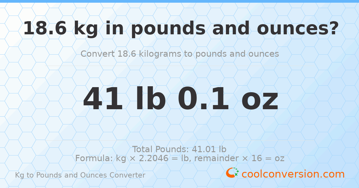 18.6 kg to lbs and oz — 18.6 kg = 41 lb 0.1 oz