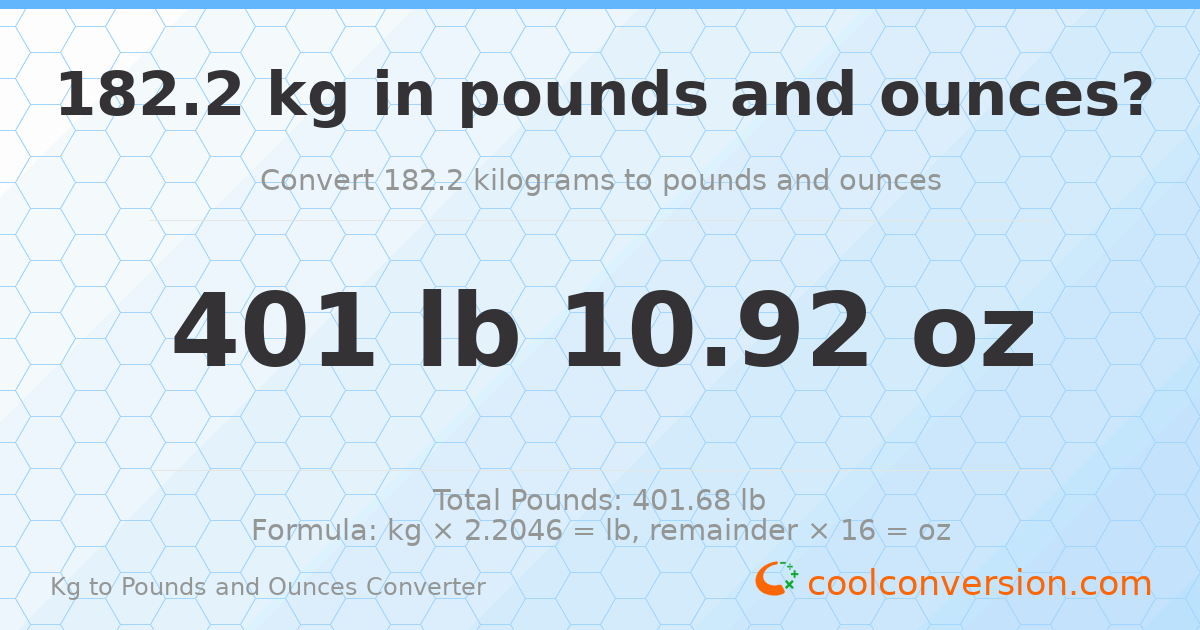 182.2 kg to lbs and oz — 182.2 kg = 401 lb 10.92 oz