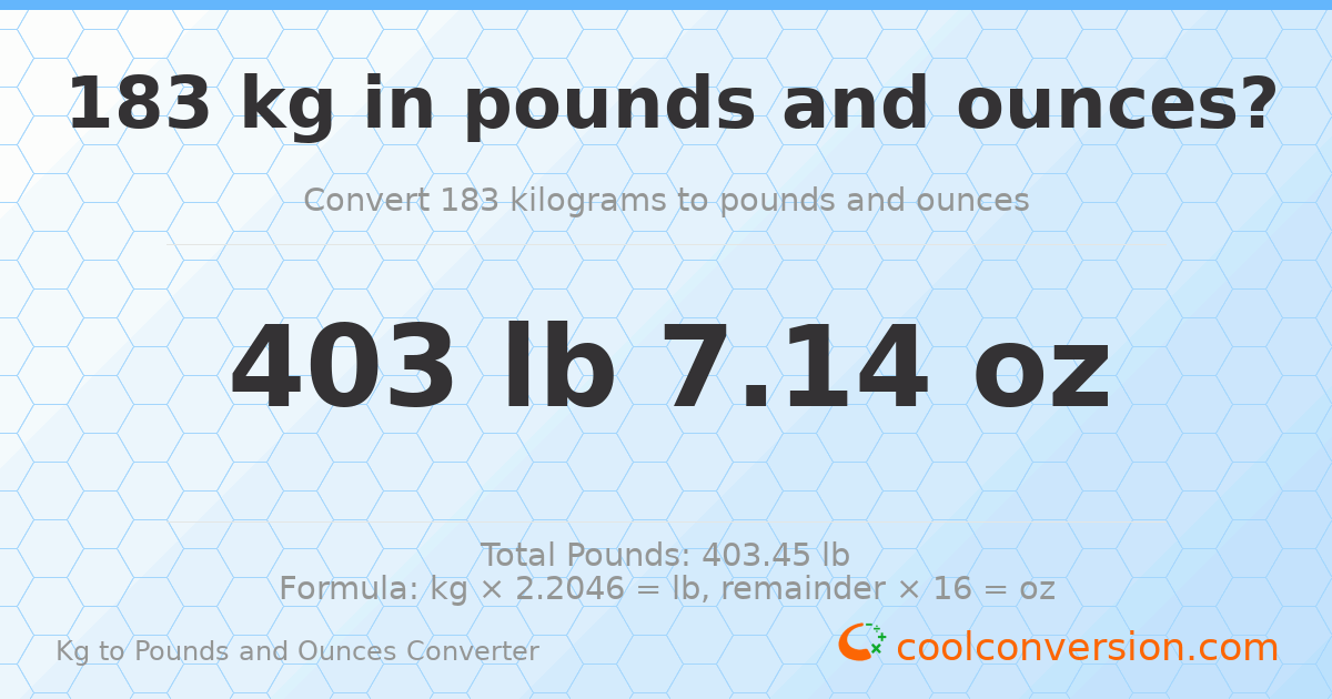 183 kg to lbs and oz — 183 kg = 403 lb 7.14 oz