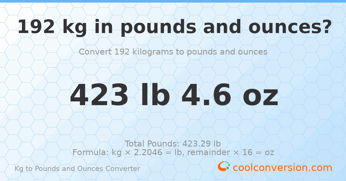 192 kg to lbs and oz — 192 kg = 423 lb 4.6 oz