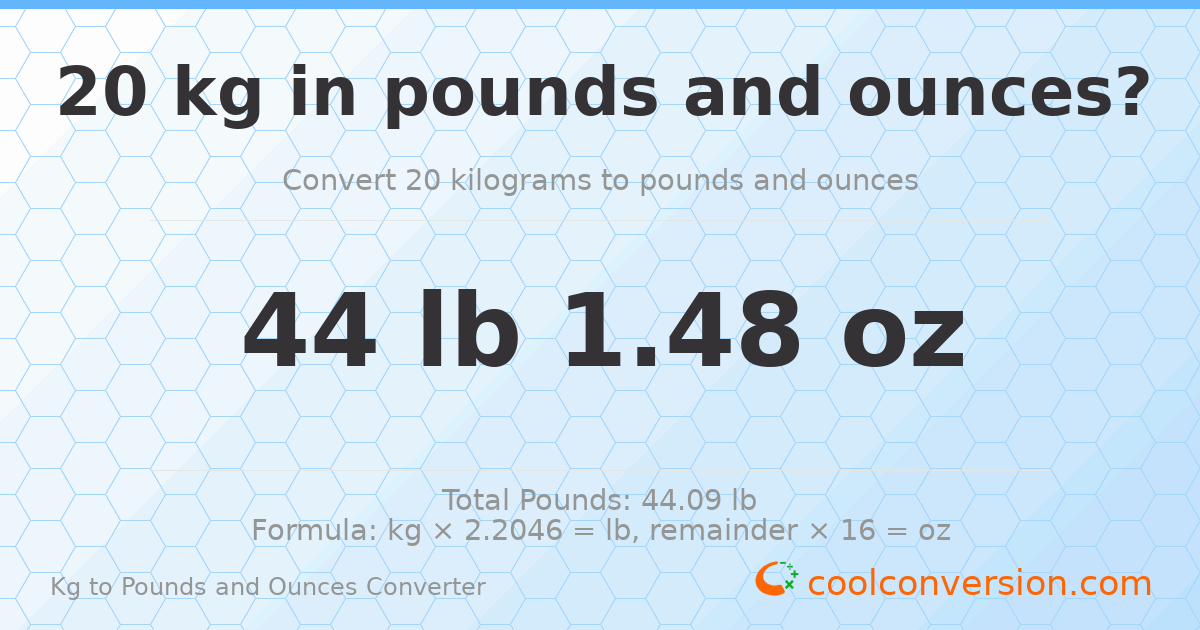 20 kg to lbs and oz — 20 kg = 44 lb 1.48 oz