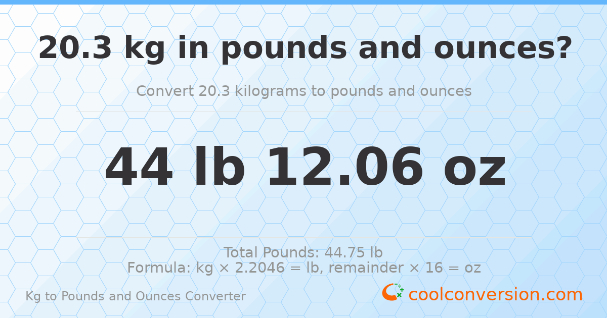 20.3 kg to lbs and oz — 20.3 kg = 44 lb 12.06 oz