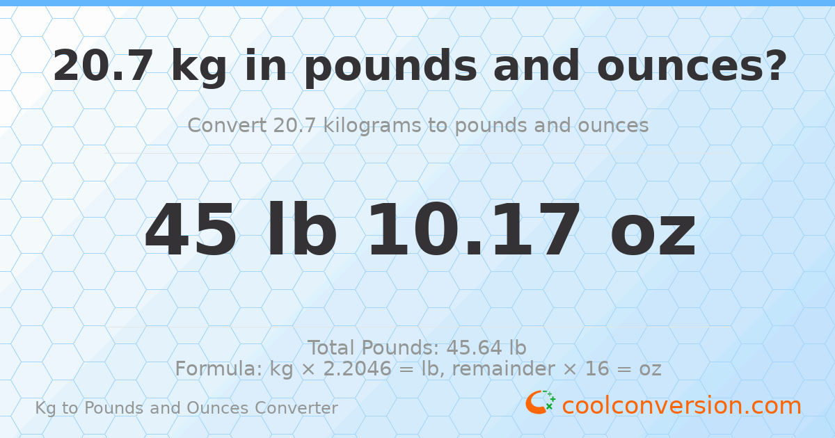 20.7 kg to lbs and oz — 20.7 kg = 45 lb 10.17 oz