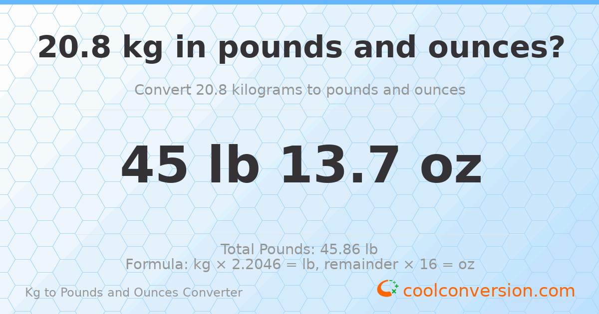 20.8 kg to lbs and oz — 20.8 kg = 45 lb 13.7 oz