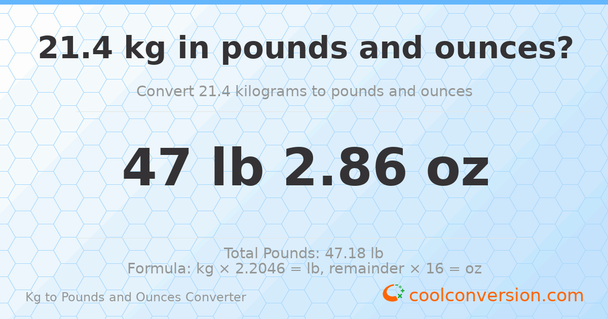 21.4 kg to lbs and oz — 21.4 kg = 47 lb 2.86 oz
