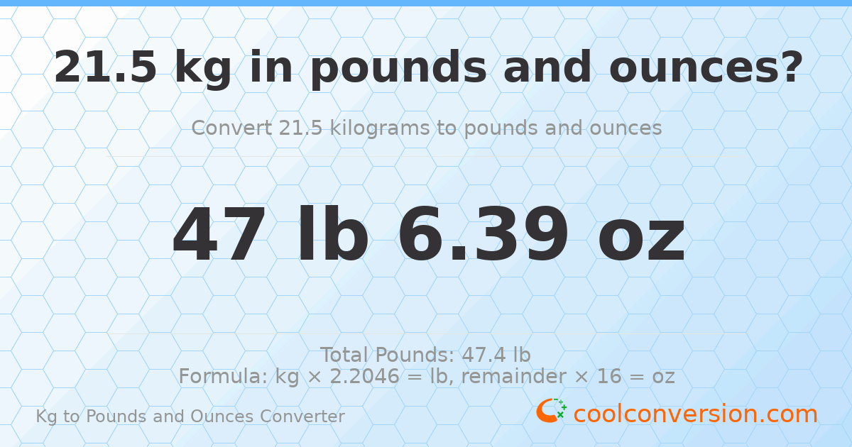 21.5 kg to lbs and oz — 21.5 kg = 47 lb 6.39 oz