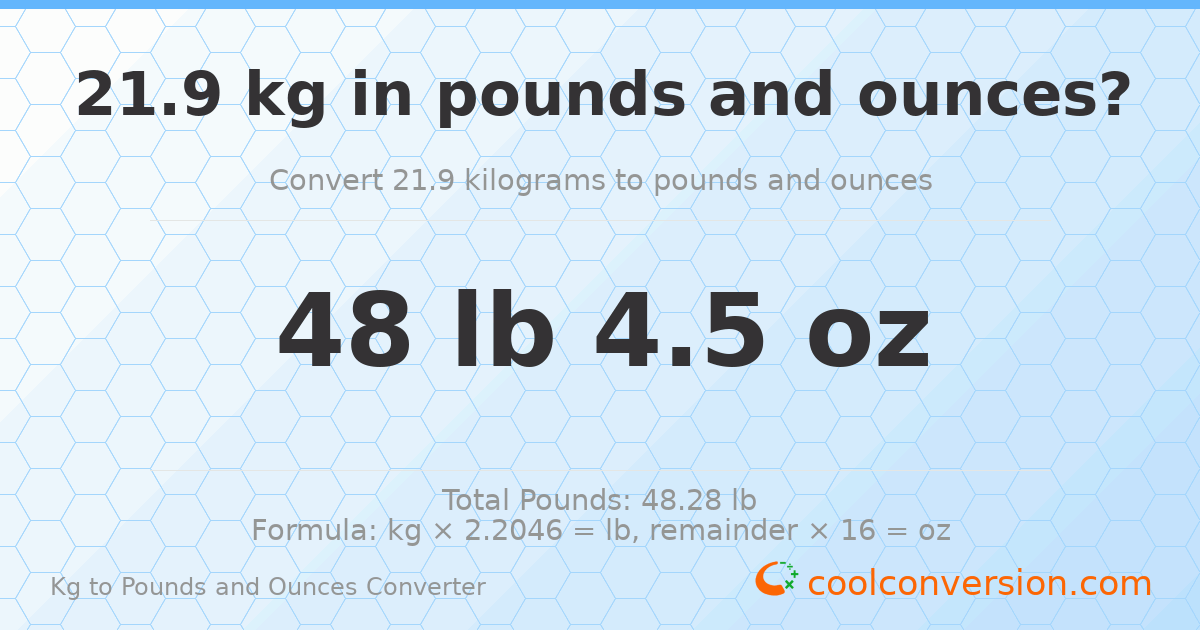 21.9 kg to lbs and oz — 21.9 kg = 48 lb 4.5 oz