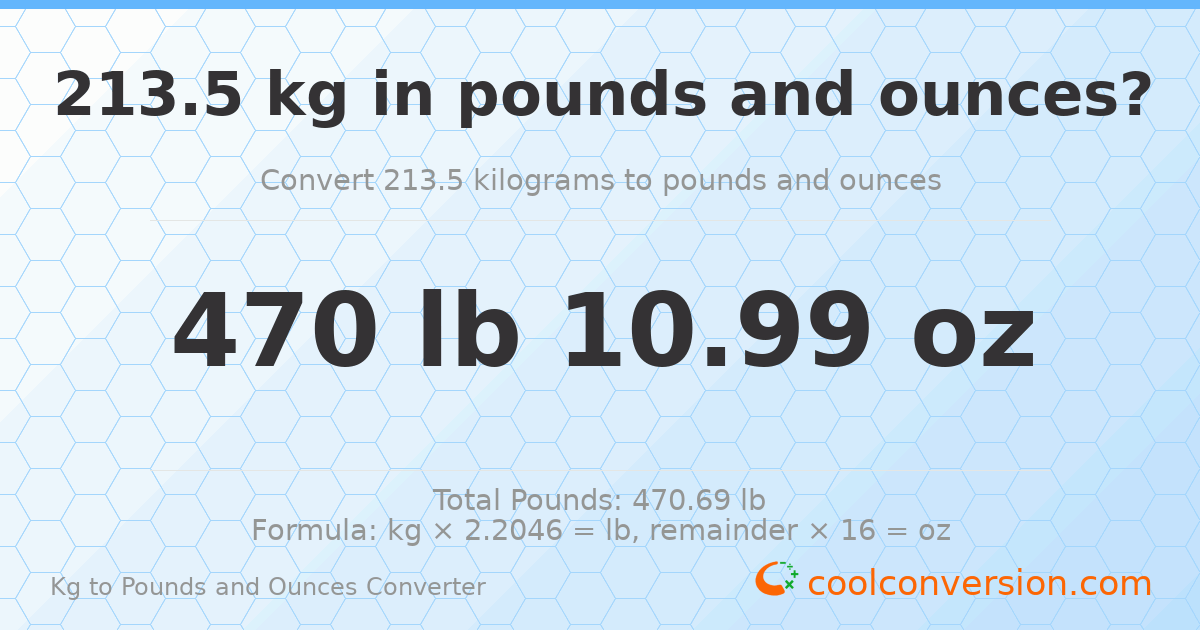 213.5 kg to lbs and oz — 213.5 kg = 470 lb 10.99 oz