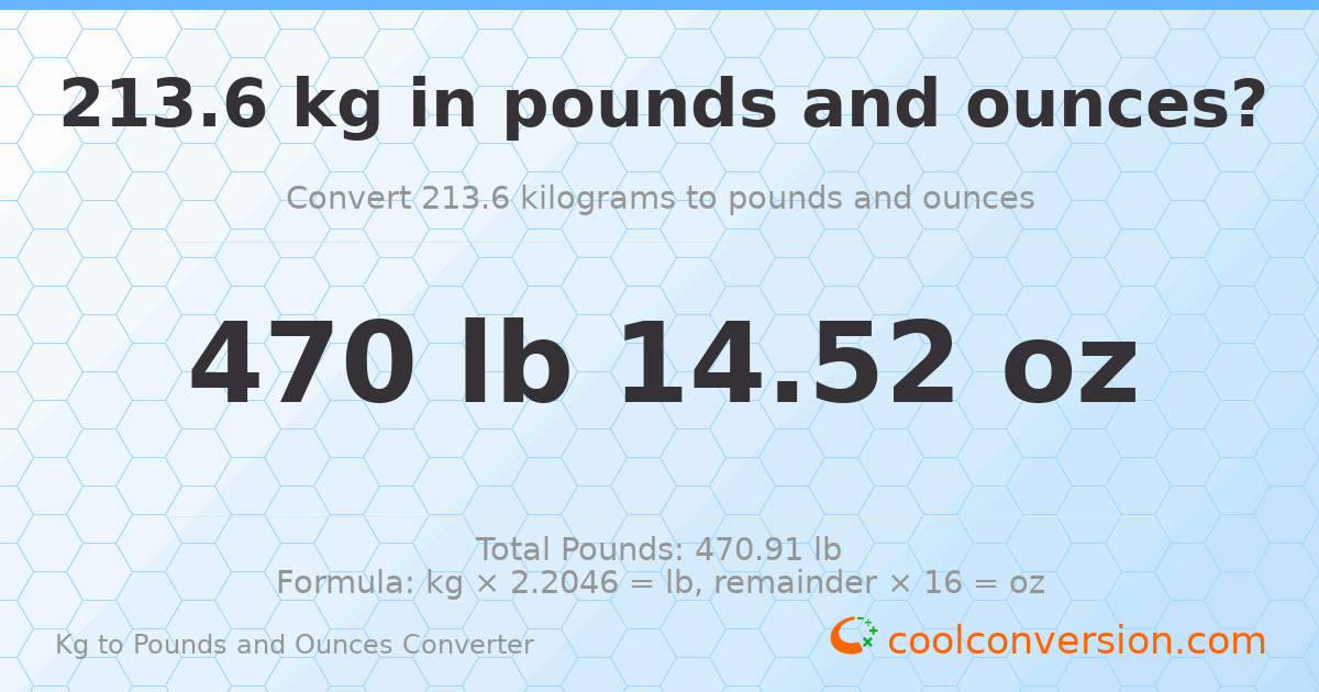 213.6 kg to lbs and oz — 213.6 kg = 470 lb 14.52 oz